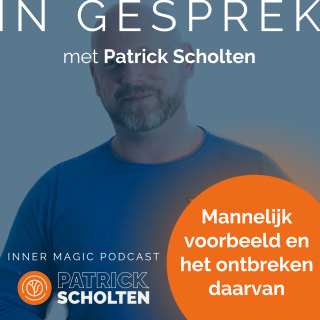 Inner Magic Podcast - S02E07 - Mijzelf - Mannelijk voorbeeld en het ontbreken daarvan